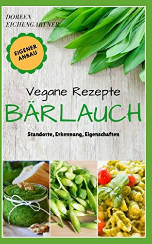 Vegane Rezepte Bärlauch Standorte, Erkennung, Eigenschaften