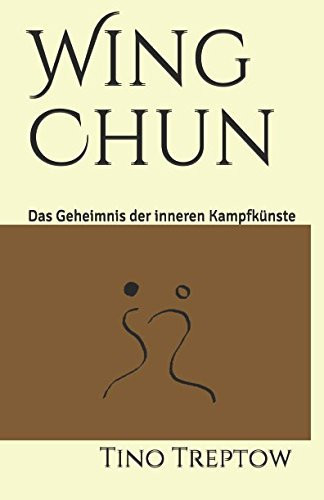 Wing Chun Das Geheimnis der Inneren Kampfkünste