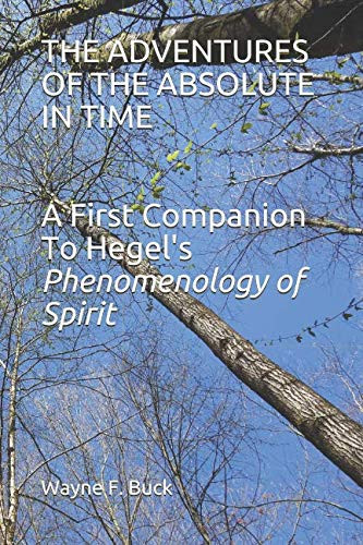 The Adventures of the Absolute in Time A First Companion to Hegel's Phenomenology of Spirit