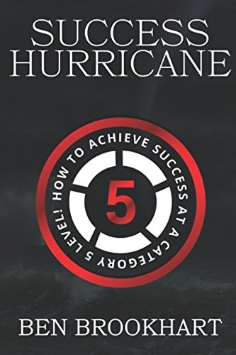 Success Hurricane How to Achieve Success at a Category 5 Level