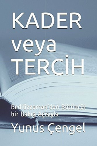 KADER Veya TERCIH Bediüzzaman'dan Bütüncül Bir Bakis Açisiyla