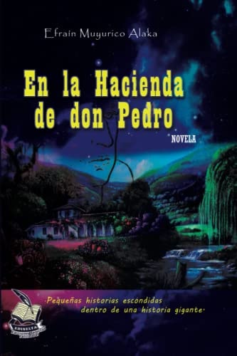 En la Hacienda de Don Pedro Pequeñas Historias Escondidas Dentro de una Historia Gigante