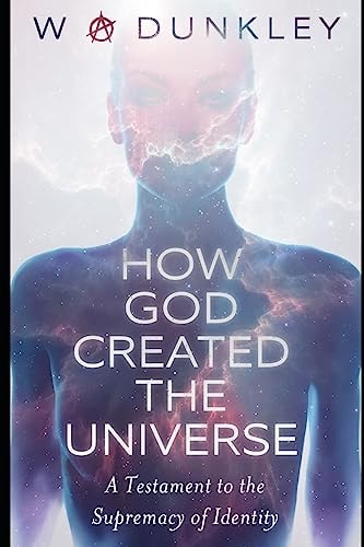 How God Created the Universe A Testament to the Supremacy of Identity
