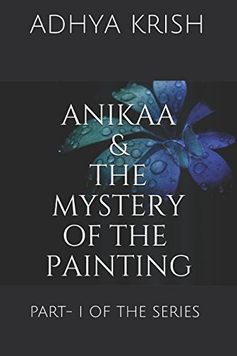 ANIKAA and the Mystery of the Painting Part- 1 of the Series