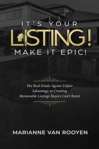 It's Your Listing! Make It Epic! The Real Estate Agent's Unfair Advantage in Creating Memorable Listings Buyers Can't Resist