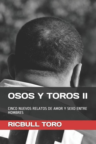 Osos y Toros II Cinco Nuevos Relatos de Amor y Sexo Entre Hombres