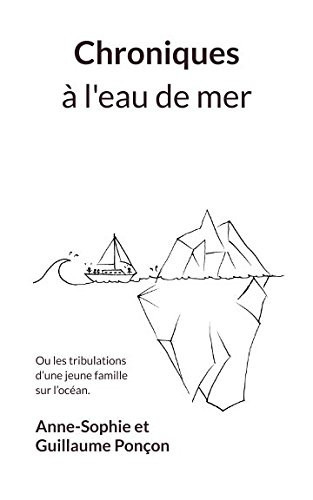 Chroniques à l'eau de Mer Ou les Tribulations d'une Jeune Famille Sur L'océan