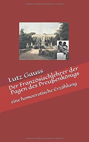 Der Französischlehrer der Pagen des Preußenkönigs Eine Homoerotische Erzählung