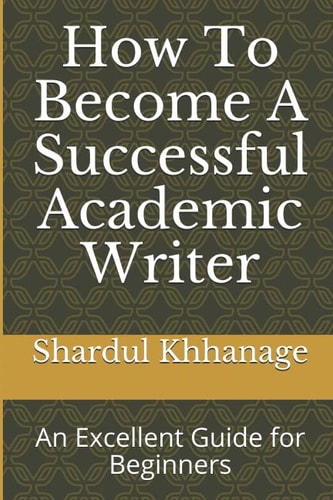 HOW TO BECOME A SUCCESSFUL ACADEMIC WRITER: AN EXCELLENT GUIDE FOR BEGINNERS