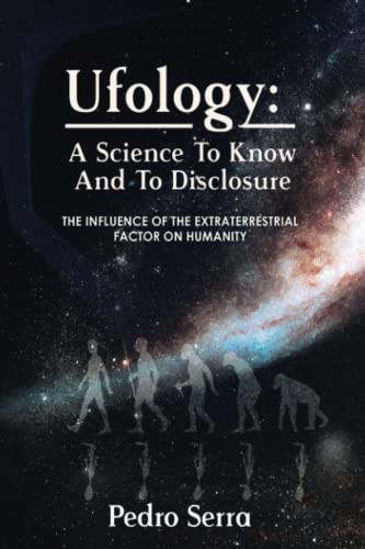 UFOLOGY - A SCIENCE TO KNOW AND TO DISCLOSURE: THE INFLUENCE OF THE EXTRATERRESTRIAL FACTOR ON HUMANITY