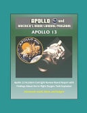 Apollo and America's Moon Landing Program Apollo 13 Accident Cortright Review Board Report with Findings About the In-flight Oxygen Tank Explosion - Astronauts Lovell, Haise, and Swigert