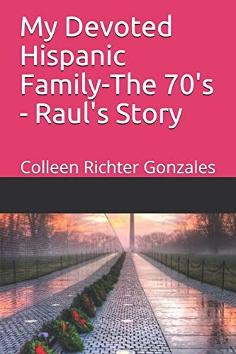 My Devoted Hispanic Family - The 70's Raul's Story