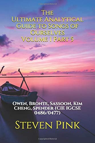 The Ultimate Analytical Guide to Songs of Ourselves Volume 1 Part 5 Owen, Bronte, Sassoon, Kim Cheng, Spender (CIE IGCSE 0486/0477)
