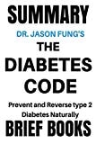 Summary: Dr. Jason Fung's the Diabetes Code: Prevent and Reverse Type 2 Diabetes Naturally