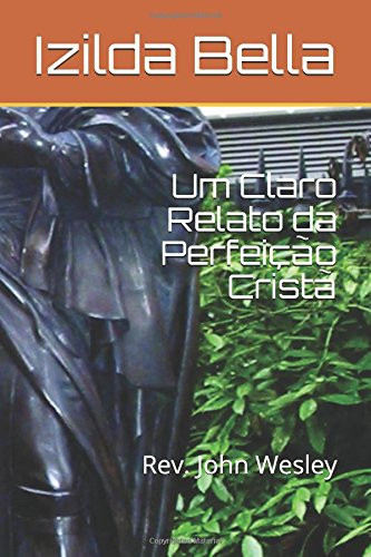 Um Claro Relato Da Perfeição Cristã Rev. John Wesley