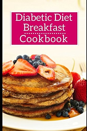 Diabetic Diet Breakfast Cookbook Healthy Diabetic Friendly Breakfast and Brunch Recipes