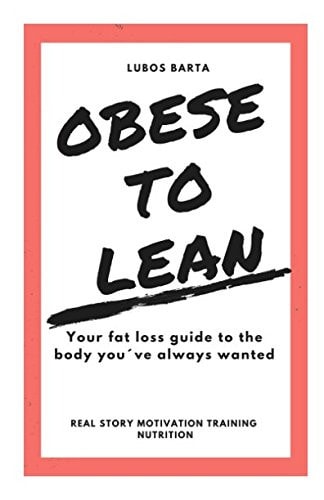 Obese to Lean Your Fat Loss Guide to the Body You ́ve Always Wanted