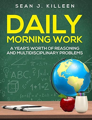 Daily Morning Work A Year's Worth of Reasoning and Multidisciplinary Problems
