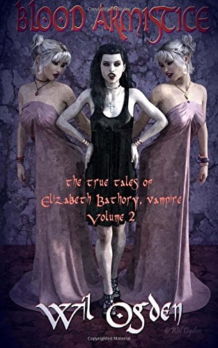 Blood Armistice The True Tales of Elizabeth Bathory, Vampire. Volume II