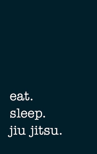 Eat. Sleep. Jiu Jitsu. - Lined Notebook