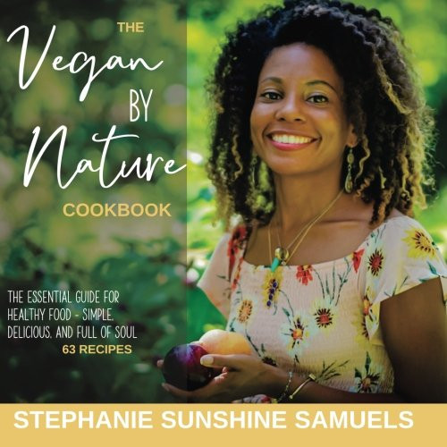 Vegan by Nature The Essential Guide for Healthy Food - Simple, Delicious, and Full of Soul