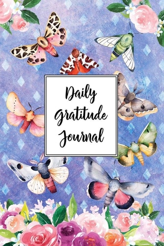 Gratitude Journal for Nature Lovers Butterflies and Moths 1 Daily Gratitude Journal, 100 Plus Dot Bullet Style Pages with Two Per Page, Start Each Day with a Grateful Heart