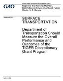Surface Transportation: Department of Transportation Should Measure the Overall Performance and Outcomes of the Tiger Discretionary Grant Program