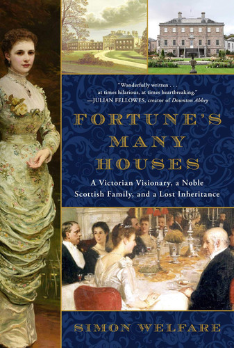 Fortune's Many Houses A Victorian Visionary, a Noble Scottish Family, and a Lost Inheritance