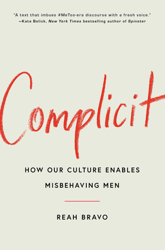 Complicit How Our Culture Enables Misbehaving Men