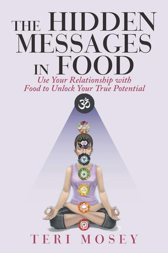 The Hidden Messages in Food Use Your Relationship with Food to Unlock Your True Potential