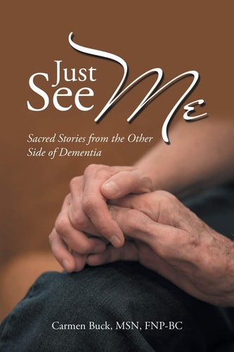 Just See Me Sacred Stories from the Other Side of Dementia