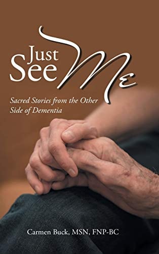 Just See Me Sacred Stories from the Other Side of Dementia