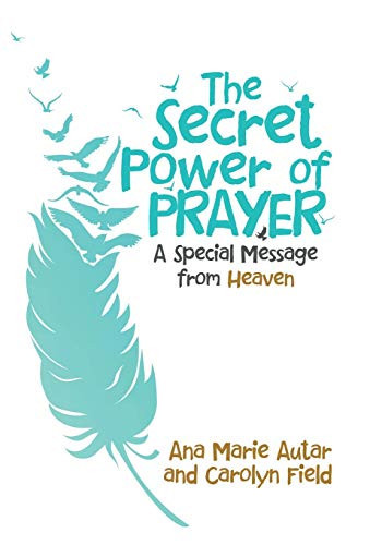 The Secret Power of Prayer A Special Message from Heaven