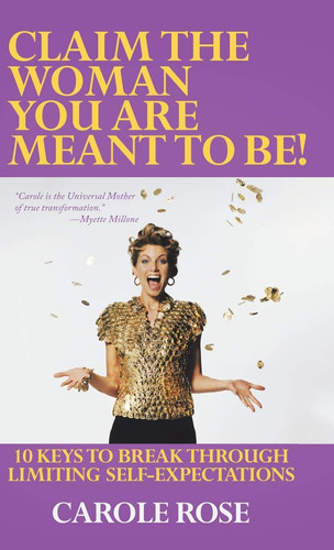 Claim the Woman You Are Meant to Be! 10 Keys to Break Through Limiting Self-Expectations