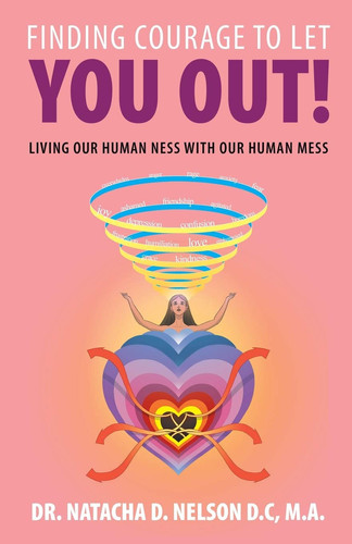 Finding Courage to Let You Out Living Our Human Ness with Our Human Mess