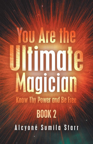 You Are the Ultimate Magician Know Thy Power and Be Free