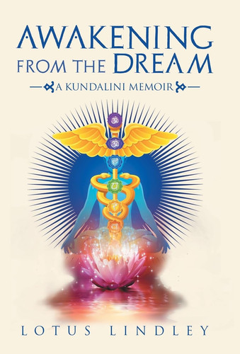 Awakening from the Dream A Kundalini Memoir