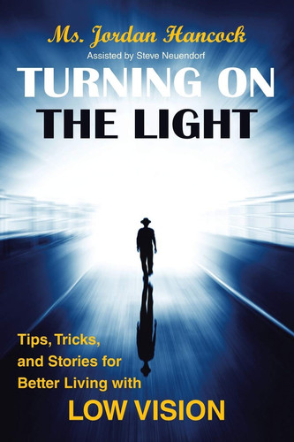 Turning on the Light Tips, Tricks, and Stories for Better Living with Low Vision
