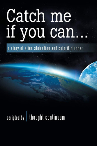 Catch Me If You Can . . . A Story of Alien Abduction and Culprit Plunder