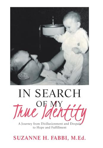 In Search of My True Identity A Journey from Disillusionment and Despair to Hope and Fulfillment