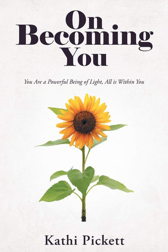On Becoming You You Are a Powerful Being of Light, All Is Within You