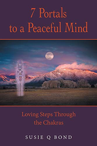 7 Portals to a Peaceful Mind Loving Steps Through the Chakras
