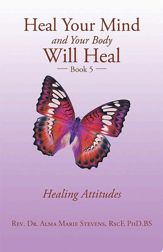Heal Your Mind and Your Body Will Heal Book 5 Healing Attitudes