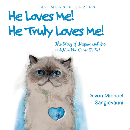 He Loves Me! He Truly Loves Me! The Story of Mupsie and Me and How We Came To Be!