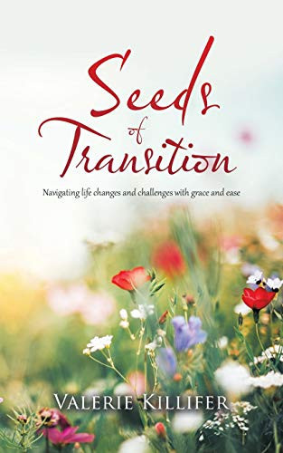 Seeds of Transition Navigating Life Changes and Challenges with Grace and Ease