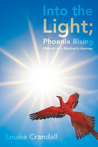 Into the Light; Phoenix Rising Memoir of a Medium's Journey