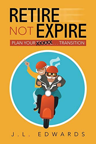 Retire Not Expire Plan Your Escape. . . Transition