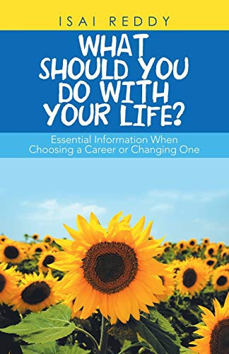 What Should You Do with Your Life? Essential Information When Choosing a Career Or Changing One