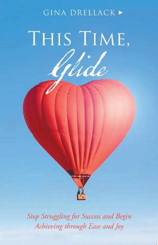 This Time, Glide Stop Struggling for Success and Begin Achieving through Ease and Joy