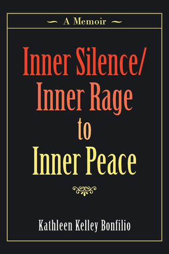 Inner Silence/Inner Rage to Inner Peace A Memoir